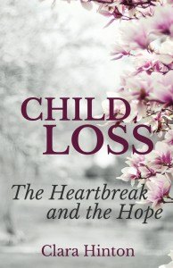 Child Loss: The Heartbreak and the Hope by Clara Hinton